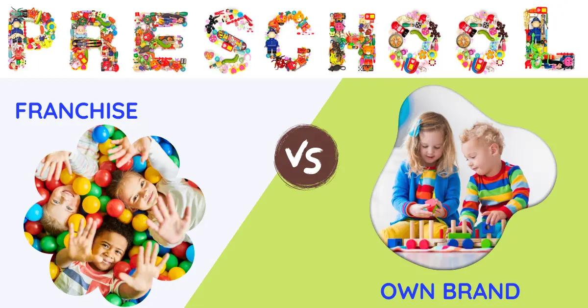 Preschool Franchise vs Own Preschool Brand